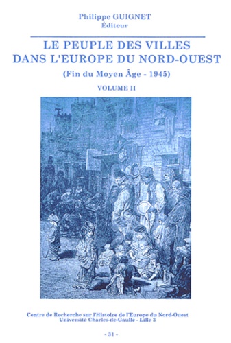 Le Peuple Des Villes Dans L'Europe Du Nord-Ouest (Fin Du Moyen Age - 1945). Volume 2