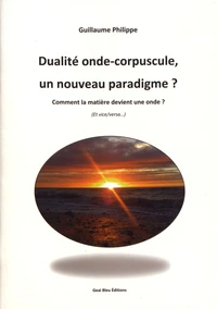 Dualité onde-corpuscule, un nouveau paradigme ?