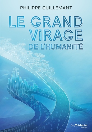 Le grand virage de l'humanité. De la déroute du transhumanisme à l'éveil de la conscience collective