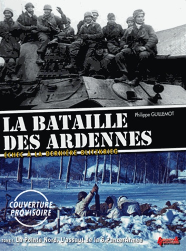 Philippe Guillemot - La Bataille des Ardennes - Echec à la dernière Blitzkrieg Tome 1, Vers un nouveau Dunkerque ?.