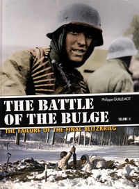 Philippe Guillemot - The Battle of the Bulge - The Failure of the Final Blitzkrieg Volume 2, The North Shoulder ; The Assault of the 6th Panzer Army.