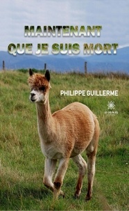 Philippe Guillerme - Maintenant que je suis mort.