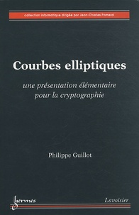 Philippe Guillot - Courbes elliptiques - Une présentation élémentaire pour la cryptographie.
