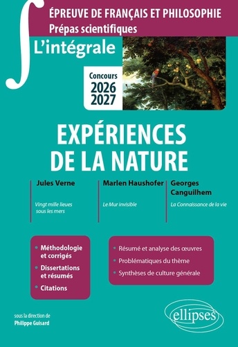 Expériences de la nature Epreuve de français et philosophie Prépas scientifiques. Jules Verne, Ving mille lieues sous les mers ; Marlen Haushofer, Le Mur invisible ; George Canguilhem, La Connaissance de la vie  Edition 2026-2027