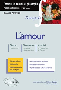 Philippe Guisard et Christelle Laizé - L'amour : Platon, Le banquet ; Shakespeare, Songe d'une nuit d'été ; Stendhal, La chartreuse de Parme - Epreuve de français et de philosophie - prépas scientifiques.