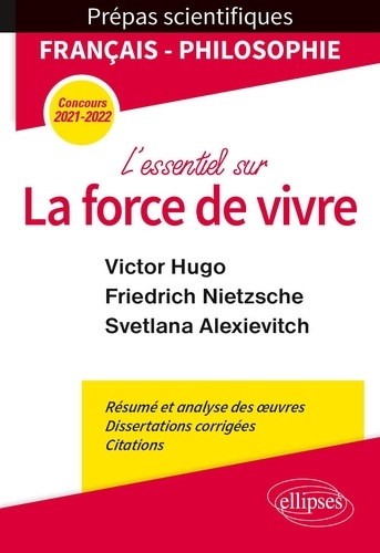L'essentiel sur la force de vivre. Epreuve de français/philosophie Prépas scientifiques  Edition 2021-2022