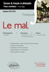 Philippe Guisard et Christelle Laizé - Le mal - Macbeth, Shakespeare ; Profession de foi du vicaire savoyard, Rousseau ; Les Ames fortes, Giono.