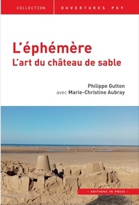 Philippe Gutton et Marie-Christine Aubray - L'éphémère - L'art du château de sable.