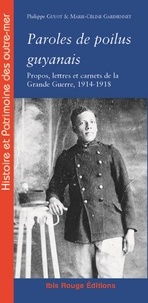 Philippe Guyot et Marie-Céline Gardiennet - Paroles de poilus guyanais - Propos, lettres et carnets de la Grande Guerre, 1914-1918.