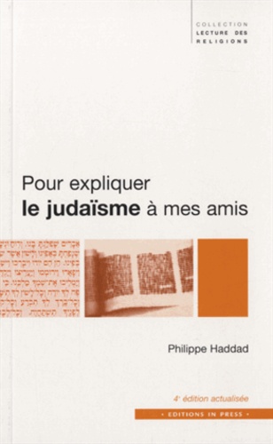 Philippe Haddad - Pour expliquer le judaïsme à mes amis - Son histoire, ses rites, ses défis.