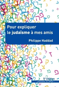 Philippe Haddad - Pour expliquer le judaïsme à mes amis.