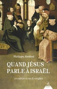 Philippe Haddad - Quand Jésus parle à Israël - Un rabbin lit les Evangiles.