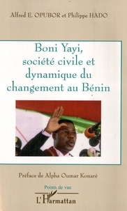 Philippe Hado et Alfred e. Opoubor - Boni Yayi, société civile et dynamique du changement au Bénin.