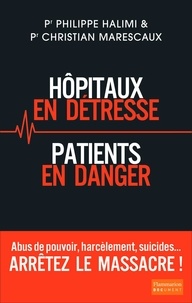 Philippe Halimi et Christian Marescaux - Hôpitaux en détresse, patients en danger.