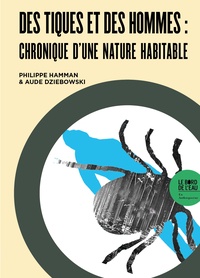 Philippe Hamman et Aude Dziebowski - Des tiques et des hommes - Chronique d’une nature habitable.