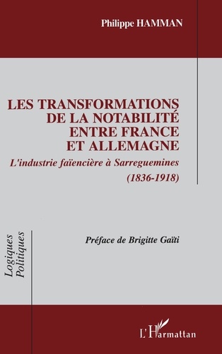 Les transformations de la notabilité entre France et Allemagne. L'industrie faïencière à Sarreguemines (1836-1918)