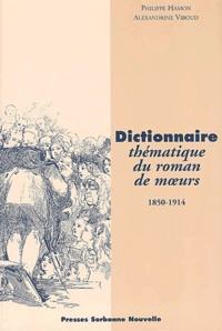 Philippe Hamon et Alexandrine Viboud - Dictionnaire thématique du roman de moeurs (1850-1914).