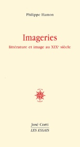 Philippe Hamon - Imageries. Litterature Et Images Au Xixeme Siecle.