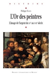 Philippe Hamon - L'Or des peintres - L'image de l'argent du XVe au XVIIe siècle.