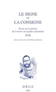 Philippe Hamon - Le signe et la consigne - Essai sur la genèse de l'oeuvre en régime naturaliste, Zola.