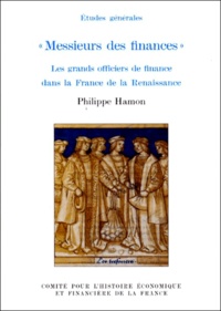 Philippe Hamon - MESSIEURS DES FINANCES. - Les grands officiers de finance dans la France de la Renaissance.