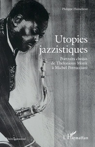 Philippe Hansebout - Utopies jazzistiques - Portraits choisis de Thelonious Monk à Michel Petrucciani.