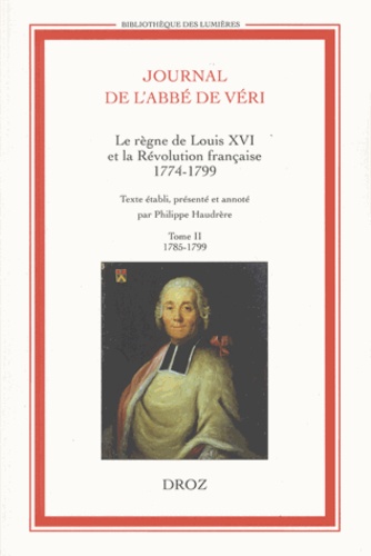 Journal de l'abbé de Véri. Le règne de Louis XVI et la Révolution française (1774-1799) 2 volumes