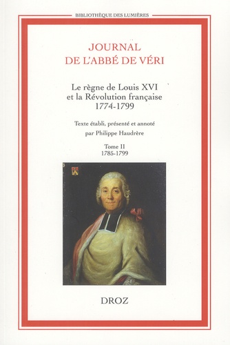 Journal de l'abbé de Véri. Le règne de Louis XVI et la Révolution française (1774-1799) 2 volumes