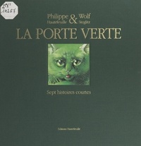 Philippe Hautefeuille et Wolf Steglitz - La porte verte - Sept histoires courtes.