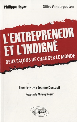 L'entrepreneur et l'indigné. Deux façons de changer le monde, entretiens avec Jeanne Dussueil