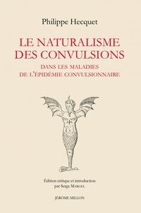 Philippe Hecquet - Le naturalisme des convulsions dans les maladies de l'épidémie convulsionnaire et autres textes.