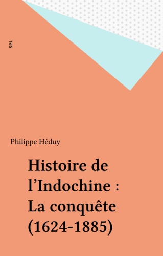 Histoire de l'Indochine : La conquête (1624-1885)