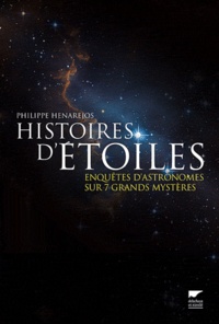 Philippe Henarejos - Histoires d'étoiles - Enquêtes d'astronomes sur 7 grands mystères.