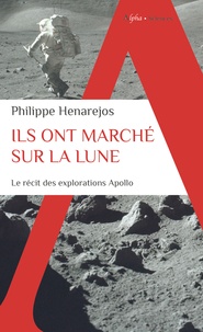 Philippe Henarejos - Ils ont marche sur la Lune - Le récit inédit des explorations Apollo.