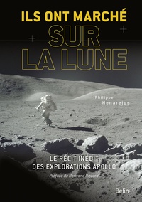 Philippe Henarejos - Ils ont marché sur la Lune - Le récit inédit des explorations Apollo.