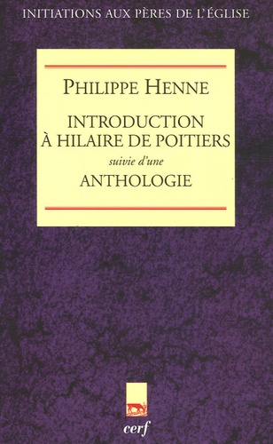 Philippe Henne - Introduction à Hilaire de Poitiers - Suivi d'une Anthologie.