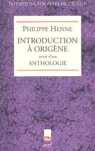 Philippe Henne - Introduction à Origène suivie d'une Anthologie.