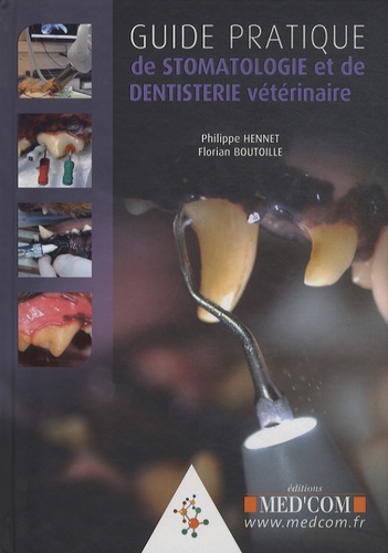 Philippe Hennet et Florian Boutoille - Guide pratique de stomatologie et de dentisterie vétérinaire.