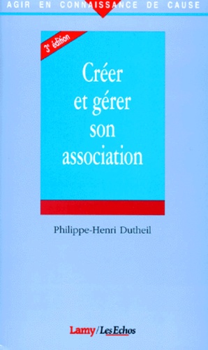 Philippe-Henri Dutheil - Creer Et Gerer Son Association. 3eme Edition.