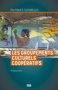 Philippe Henry - Les groupements culturels coopératifs - Comment oeuvrer ensemble tout en restant chacun singulier ?.