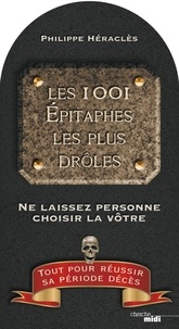 Philippe Héraclès - Les 1001 Epitaphes les plus drôles - Ne laissez personne choisir la vôtre.