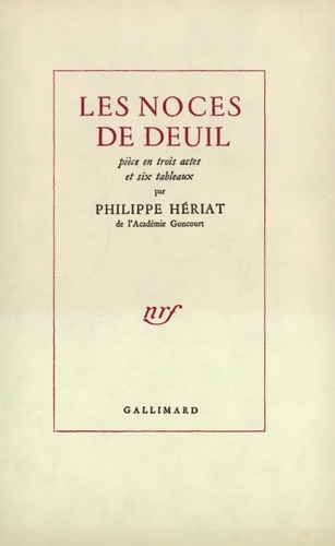 Philippe Hériat - Les noces de deuil - Pièce en trois actes et six tableaux.