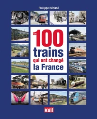Les 100 trains qui ont changé la France
