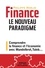 Finance : le nouveau paradigme. Comprendre la finance et l'économie avec Mandelbrot, Taleb...