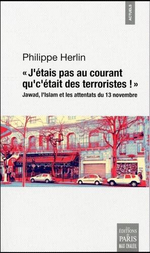Philippe Herlin - "J'étais pas au courant qu'c'était des terroristes !" - Jawad, l'islam et les attentats du 13 novembre 2015 à Paris.