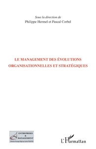 Philippe Hermel et Pascal Corbel - Le management des évolutions organisationnelles et stratégiques.