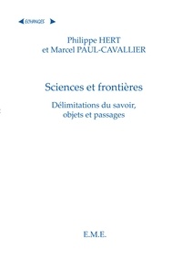 Philippe Hert et Marcel Paul-Cavallier - Sciences et frontières : délimitations du savoir, objets et passages.