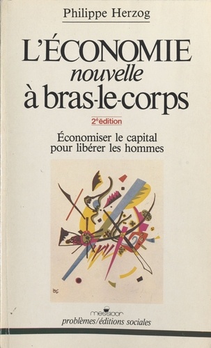 L'Économie nouvelle à bras-le-corps. Économiser le capital pour libérer les hommes