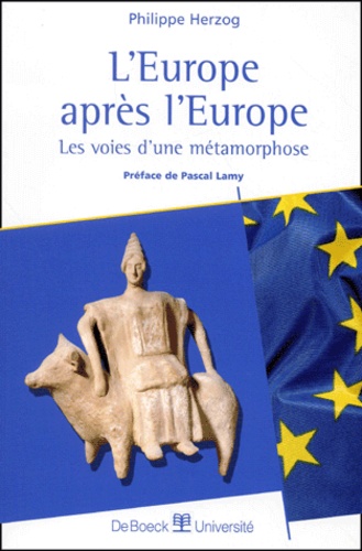 Philippe Herzog - L'Europe Apres L'Europe. Les Voies D'Une Metamorphose.