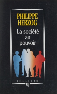 Philippe Herzog - La société au pouvoir - Pour dépasser capitalisme et communisme.